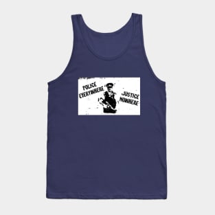 POLICE EVERYWHERE, JUSTICE NOWHERE Tank Top